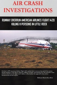 AIR CRASH INVESTIGATIONS - Runway Overrun American Airlines Flight 1420 - Killing 11 Persons In Little Rock - Barreveld, Dirk