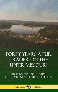 Forty Years a Fur Trader on the Upper Missouri - Larpenteur, Charles