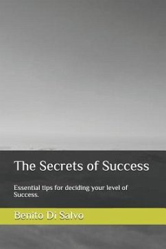 The Secrets of Success: Essential Tips for Deciding Your Level of Success. - Di Salvo, Benito