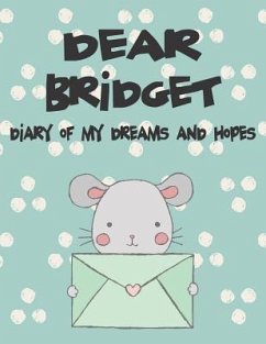 Dear Bridget, Diary of My Dreams and Hopes: A Girl's Thoughts - Faith, Hope