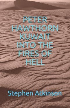 Peter Hawthorn; Kuwait Into the Fires of Hell - Atkinson, Stephen