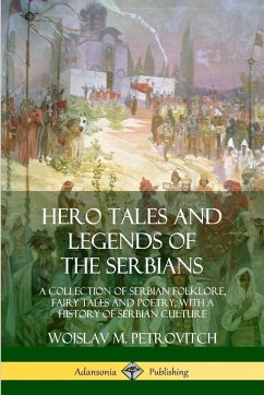 Hero Tales and Legends of the Serbians - Petrovitch, Woislav M.