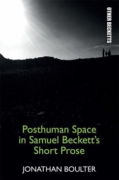 Posthuman Space in Samuel Beckett's Short Prose - Boulter, Jonathan