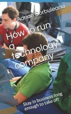 How to run a technology company: Stay in business long enough to take off - Corbuleanu, Adrian