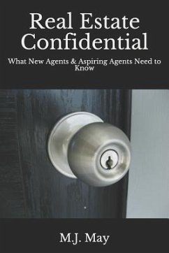 Real Estate Confidential: What New Agents & Aspiring Agents Need to Know - May, M. J.