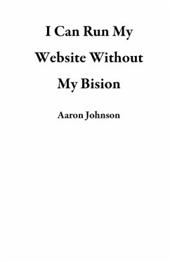 I Can Run My Website Without My Bision (eBook, ePUB) - Johnson, Aaron