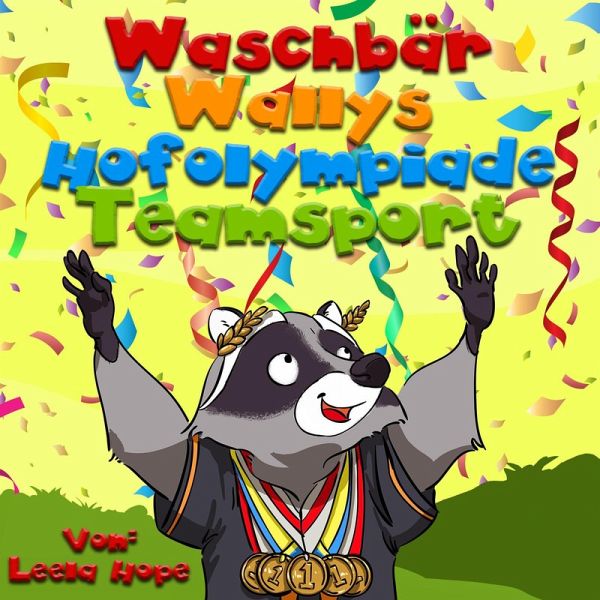 Waschbär Wallys Hofolympiade Mannschaftssport (gute nacht geschichten kinderbuch, #1) (eBook, ePUB) Waschbär Wallys Hofolympiade Mannschaftssport (gute nacht geschichten kinderbuch, #1) (eBook, ePUB)