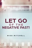 Let Go Of The Negative Past! (eBook, ePUB)