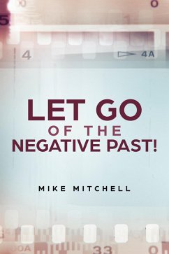 Let Go Of The Negative Past! (eBook, ePUB) - Mitchell, Mike
