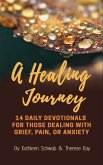 A Healing Journey: 14 Daily Devotionals for Those Dealing with Grief, Pain, Or Anxiety (eBook, ePUB)