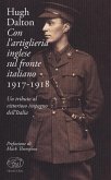 Con l'artiglieria inglese sul fronte italiano 1917-1918. Un tributo al vittorioso impegno dell'Italia Con l'artiglieria inglese sul fronte italiano 1917-1918. Un tributo al vittorioso impegno dell'Italia