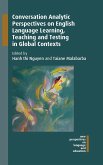 Conversation Analytic Perspectives on English Language Learning, Teaching and Testing in Global Contexts