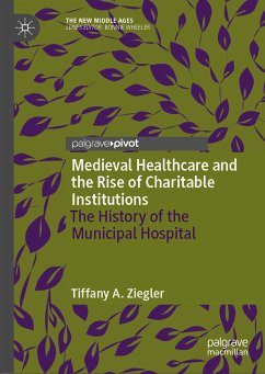 Medieval Healthcare and the Rise of Charitable Institutions (eBook, PDF) - Ziegler, Tiffany A.