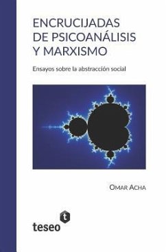 Encrucijadas de psicoanálisis y marxismo: Ensayos sobre la abstracción social - Acha, Omar