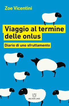 Viaggio al termine delle onlus. Diario di uno sfruttamento - Vicentini, Zoe