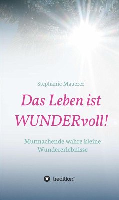 Das Leben ist WUNDERvoll! (eBook, ePUB) - Mauerer, Stephanie