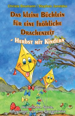Das kleine Büchlein für eine fröhliche Drachenzeit - Herbst mit Kindern (eBook, PDF) - Baumann, Christa; Janetzko, Stephen