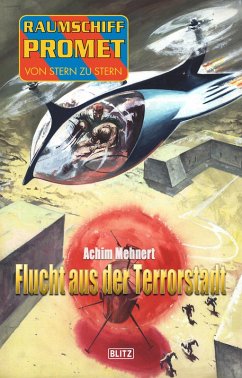 Raumschiff Promet - Von Stern zu Stern 21: Flucht aus der Terrorstadt (eBook, ePUB) - Mehnert, Achim