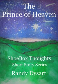The Prince of Heaven (ShoeBox Thoughts - Short Stories, #1) (eBook, ePUB) - Dysart, Randy