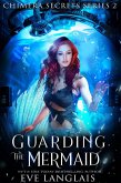 Guarding the Mermaid (Chimera Secrets, #2) (eBook, ePUB)
