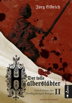 Der tolle Halberstädter. Geschichten des Dreißigjährigen Krieges (eBook, ePUB) - Olbrich, Jörg