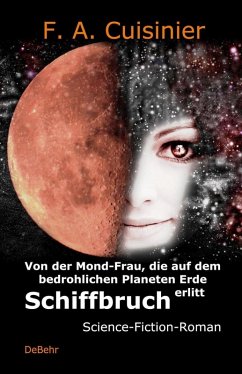 Von der Mond-Frau, die auf dem bedrohlichen Planeten Erde Schiffbruch erlitt - Science-Fiction-Roman (eBook, ePUB) - Cuisinier, F. A.