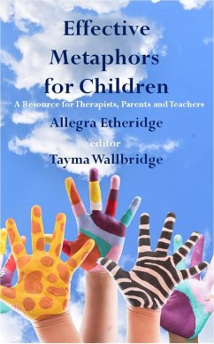 Effective Metaphors for Children: A Resource for Therapists, Parents and Teachers (eBook, ePUB) - Etheridge, Allegra