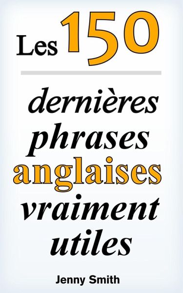 Les 150 dernières phrases anglaises vraiment utiles (eBook, ePUB)