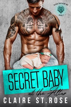 Secret Baby at the Altar (Blood Brothers MC, #1) (eBook, ePUB) - Rose, Claire St.