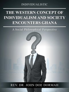 The Western Concept of Individualism and Society Encounters Ghana (eBook, ePUB) - Dormah, Rev. John Doe