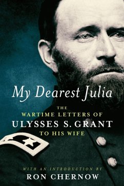 My Dearest Julia: The Wartime Letters of Ulysses S. Grant to His Wife (eBook, ePUB) - Grant, Ulysses S.