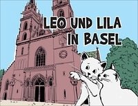 Leo und Lila in Basel - Liebendörfer, Helen; Leuenberger, Michael