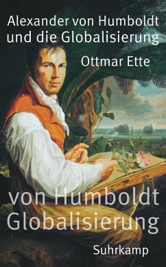 Alexander von Humboldt und die Globalisierung - Ette, Ottmar