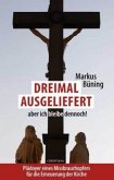Dreimal ausgeliefert, aber ich bleibe dennoch! Dreimal ausgeliefert, aber ich bleibe dennoch!