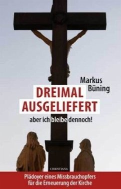 Dreimal ausgeliefert, aber ich bleibe dennoch! - Büning, Markus