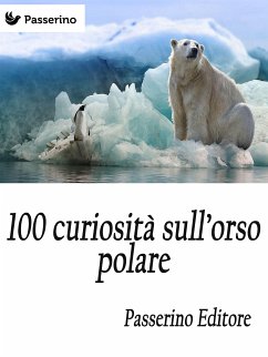 100 curiosità sull'orso polare (eBook, ePUB) - Editore, Passerino
