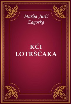 Kći Lotrščaka (eBook, ePUB) - Jurić Zagorka, Marija