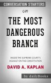 The Most Dangerous Branch: Inside the Supreme Court's Assault on the Constitution by David A. Kaplan   Conversation Starters (eBook, ePUB)