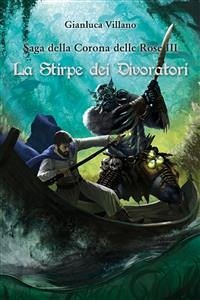 Saga della Corona delle Rose - La Stirpe dei Divoratori Vol. 3 (eBook, ePUB) - Villano, Gianluca