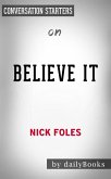 Believe It: My Journey of Success, Failure, and Overcoming the Odds by Nick Foles​​​​​​​   Conversation Starters (eBook, ePUB)