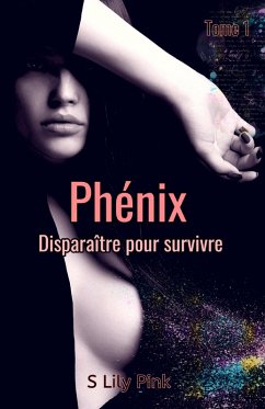 Phenix - Disparaitre pour survivre (eBook, ePUB) - S Lily Pink, S Lily Pink