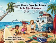 Little Danny's Dream Bus Atlantis; To the Cities of Goodness! (eBook, ePUB) - Haave, David Allen