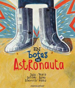 En botas de astronauta (eBook, ePUB) - Serrano Echeverría, Julio; Valdez, María Elena