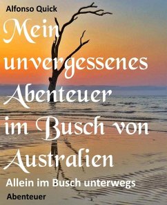 Mein unvergessenes Abenteuer im Busch von Australien (eBook, ePUB) - Quick, Alfonso