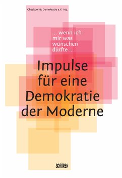 Wenn ich mir was wünschen dürfte – Impulse für eine Demokratie der Moderne (eBook, ePUB)