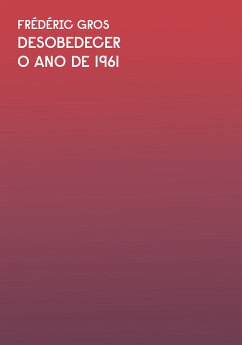 O ano de 1961: Trecho do livro Desobedecer (eBook, ePUB) - Gros, Frédéric