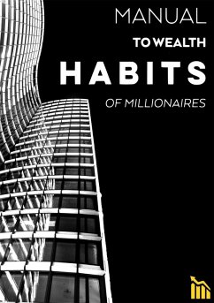 Manual to Wealth - Habits of Millionaires (eBook, ePUB) - Wear, Ambtn