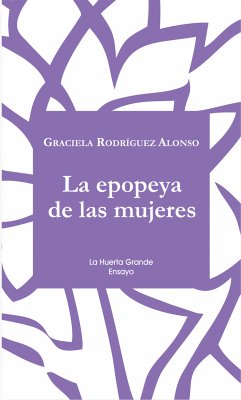 La epopeya de las mujeres (eBook, ePUB) - Rodríguez Alonso, Graciela