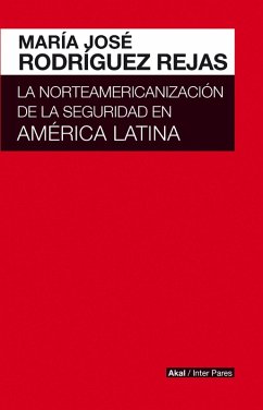 La norteamericanización de la seguridad en América Latina (eBook, ePUB) - Rejas, María José Rodríguez
