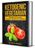 Ketogenic Vegetarian: The Best Keto Slow Cooker and Instant Pot Recipes (eBook, ePUB)
